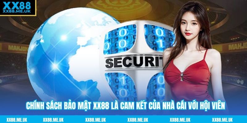 Chính sách bảo mật XX88 là cam kết của nhà cái với hội viên