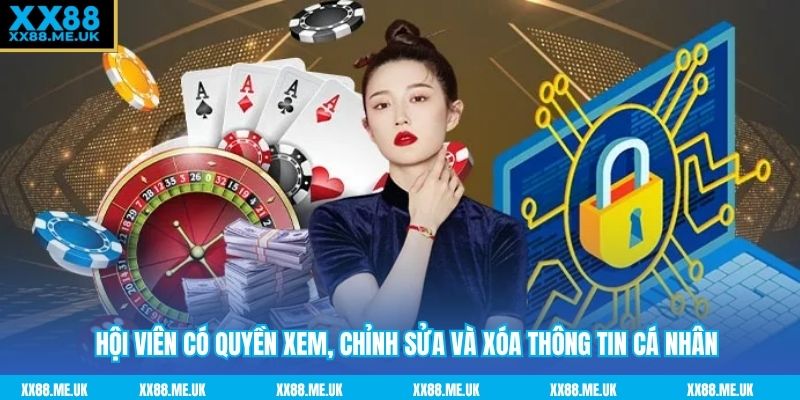 Hội viên có quyền xem, chỉnh sửa và xóa thông tin cá nhân